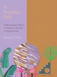 Image for A Hundred Bells : Understanding Patterns in Nature on the Path to Empowerment.