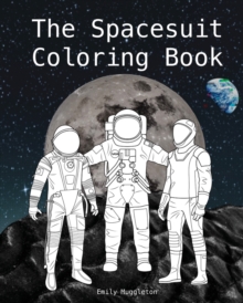 Image for The Spacesuit Coloring Book : Accurately Detailed Spacesuits from NASA, SpaceX, Boeing & more