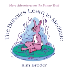 Image for The Bunnies Learn to Meditate : More Adventures on the Bunny Trail