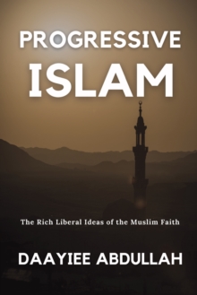 Image for Progressive Islam : The Rich Liberal Ideas of the Muslim Faith