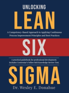 Image for Unlocking Lean Six Sigma : A Competency-Based Approach to Applying Continuous Process Improvement Principles and Best Practices