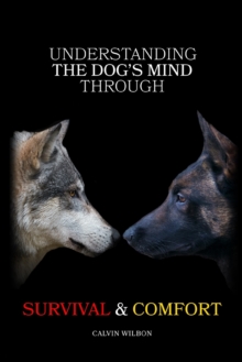 Image for Understanding the Dog's Mind Through Survival & Comfort