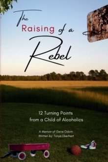 Image for The Raising of a Rebel : 12 Turning Points from a Child of Alcoholics