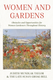Image for Women and Gardens : Obstacles and Opportunities for Women Gardeners Throughout History