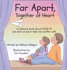 Image for Far Apart, Together at Heart : A children's book about COVID-19 and what we did to keep one another safe