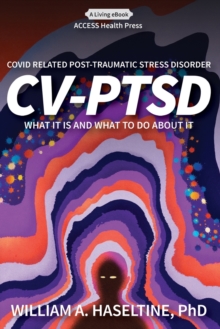 Image for Covid Related Post Traumatic Stress Disorder (CV-PTSD) : What It Is and What To Do About It