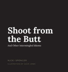 Image for Shoot from the Butt And Other Intermingled Idioms