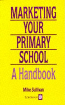 Image for Marketing the Primary School : A Handbook