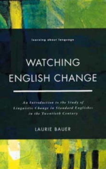 Image for Watching English change  : an introduction to the study of linguistic change in standard Englishes in the twentieth century
