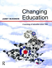 Image for Changing education  : a sociology of education since 1944