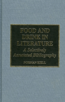 Image for Food and Drink in Literature : A Selectively Annotated Bibliography