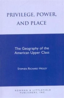 Image for Privilege, power, and place  : the geography of the American upper class