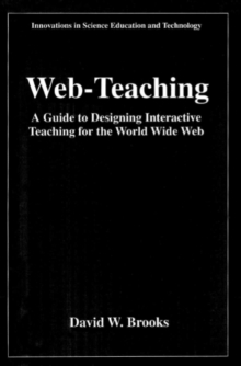 Image for Web-teaching: a guide to designing interactive teaching for the World Wide Web