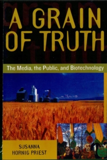 Image for A grain of truth: the media, the public, and biotechnology