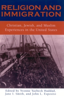 Image for Religion and Immigration: Christian, Jewish, and Muslim Experiences in the United States