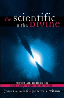 Image for The scientific & the divine: conflict and reconciliation from ancient Greece to the present day