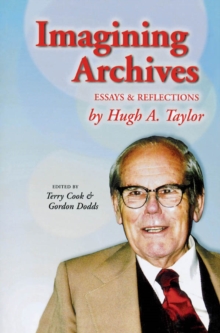 Image for Imagining archives: essays and reflections by Hugh A. Taylor