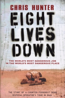 Image for Eight lives down  : the story of a counter-terrorist bomb-disposal operator's tour in Iraq