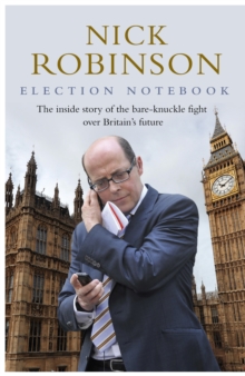 Image for Election notebook  : the inside story of the battle over Britain's future and my personal battle to report it