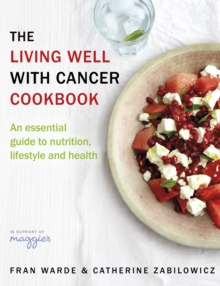 The Living Well With Cancer Cookbook: An Essential Guide to Nutrition, Lifestyle and Health