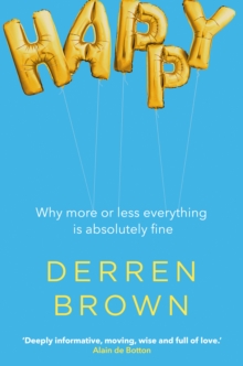Image for Happy  : why more or less everything is absolutely fine