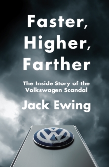 Image for Faster, higher, farther  : the inside story of the Volkswagen scandal