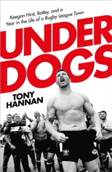 Image for Underdogs  : Keegan Hirst, Batley and a year in the life of a Rugby League town