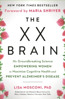 Image for The XX brain: the groundbreaking science empowering women to maximize cognitive health and prevent Alzheimer's disease