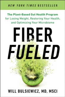 Image for Fiber Fueled : The Plant-Based Gut Health Program for Losing Weight, Restoring Your Health, and Optimizing Your Microbiome