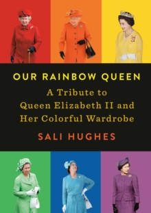 Image for Our Rainbow Queen: A Tribute to Queen Elizabeth II and Her Colorful Wardrobe