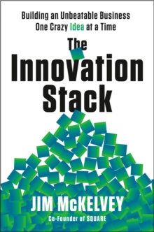 Image for The innovation stack  : building an unbeatable business one crazy idea at a time