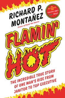 Flamin’ Hot: The Incredible True Story of One Man’s Rise from Janitor to Top Executive