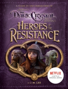 Image for Heroes of the resistance  : a guide to the characters of The dark crystal, age of resistance