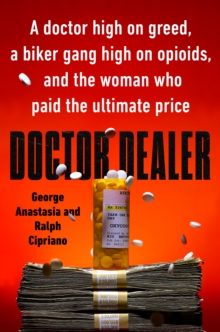Image for Doctor dealer: a doctor high on greed, a biker gang high on opioids, and the woman who paid the ultimate price