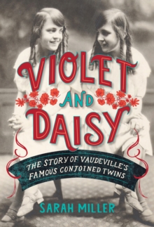 Image for Violet and Daisy: The Story of Vaudeville's Famous Conjoined Twins