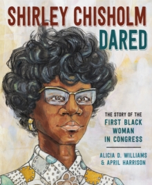 Image for Shirley Chisholm dared  : the story of the first Black woman in congress