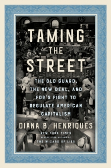 Image for Taming the Street : The Old Guard, the New Deal, and FDR's Fight to Regulate American Capitalism