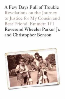 Image for A few days full of trouble  : revelations on the journey to justice for my cousin and best friend, Emmett Till