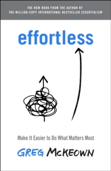 Image for Effortless : Make It Easier to Do What Matters Most
