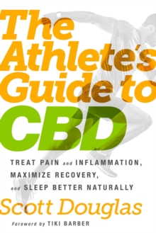 Image for Athlete's Guide to CBD: Treat Pain and Inflammation, Maximize Recovery, and Sleep Better Naturally