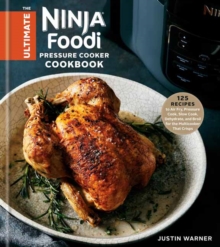 The Ultimate Ninja Foodi Cookbook: 125 Recipes to Air Fry, Pressure Cook, Slow Cook, Dehydrate, and Broil for the Multicooker That Crisps