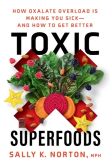 Image for Toxic superfoods  : how oxalate overload is making you sick - and how to get better