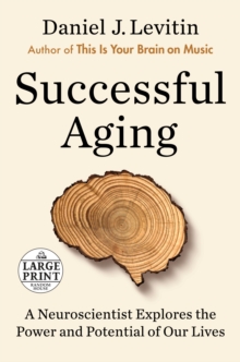 Image for Successful Aging : A Neuroscientist Explores the Power and Potential of Our Lives