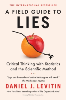 Image for A Field Guide to Lies : Critical Thinking with Statistics and the Scientific Method
