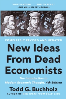 New Ideas From Dead Economists: The Introduction to Modern Economic Thought, 4th Edition