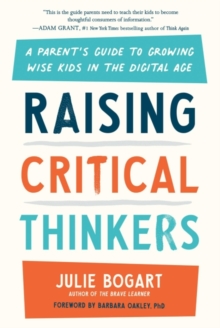 Raising Critical Thinkers: A Parent’s Guide to Growing Wise Kids in the Digital Age