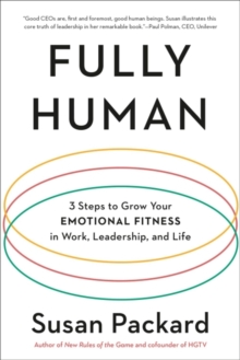 Fully Human: 3 Steps to Grow Your Emotional Fitness in Work, Leadership, and Life