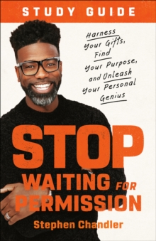 Stop Waiting for Permission Study Guide: Harness Your Gifts, Find Your Purpose, and Unleash Your Personal Genius