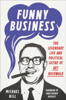 Funny Business: The Legendary Life and Political Satire of Art Buchwald