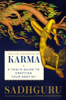 Karma: A Yogi’s Guide to Creating Your Own Destiny